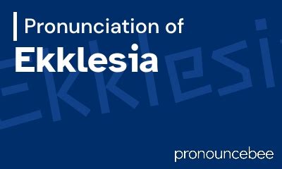 eccedentesiast pronunciation|how do you pronounce ekklesia.